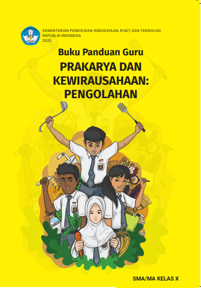 (BUKU GURU) Prakarya dan Kewirausahaan:Pengolahan Kelas X
