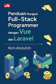 Panduan Menjadi Full-Stack Programmer dengan Vue dan Laravel